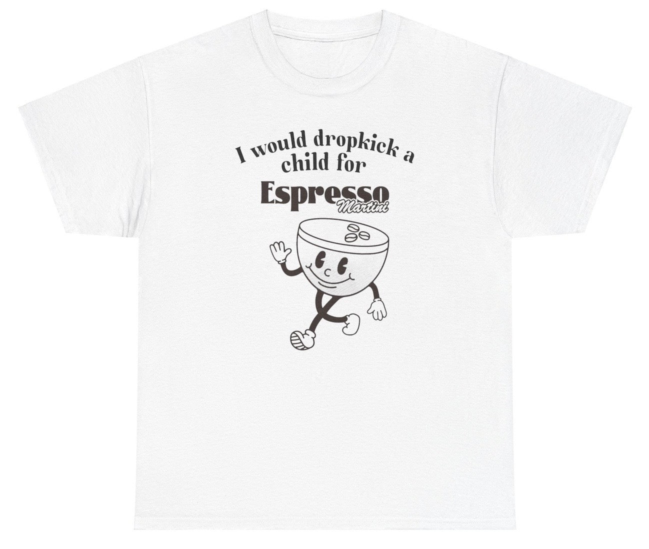 *NEW* I Would Dropkick A Child For Espresso Martini Tee