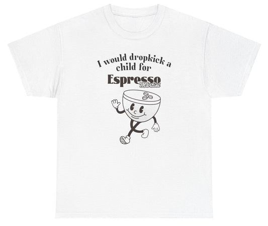 *NEW* I Would Dropkick A Child For Espresso Martini Tee
