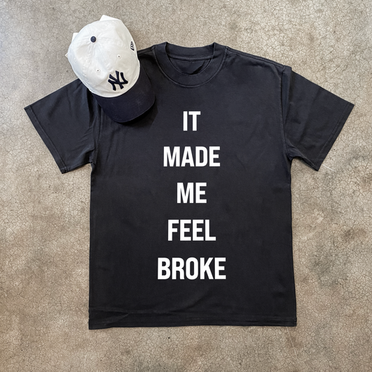 'IT MADE ME FEEL BROKE' HEAVYWEIGHT BLACK T-SHIRT