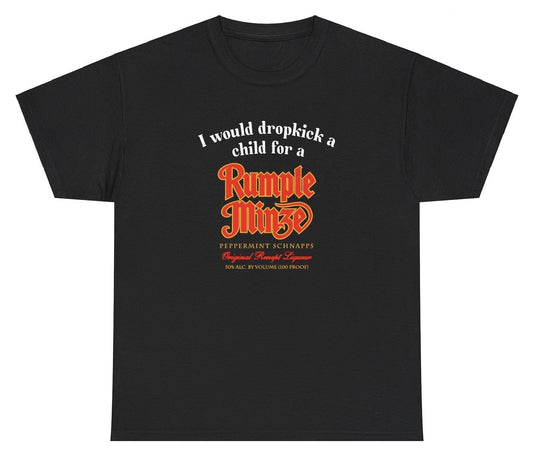*NEW* I Would Dropkick A Child For A Rumple Minze Tee