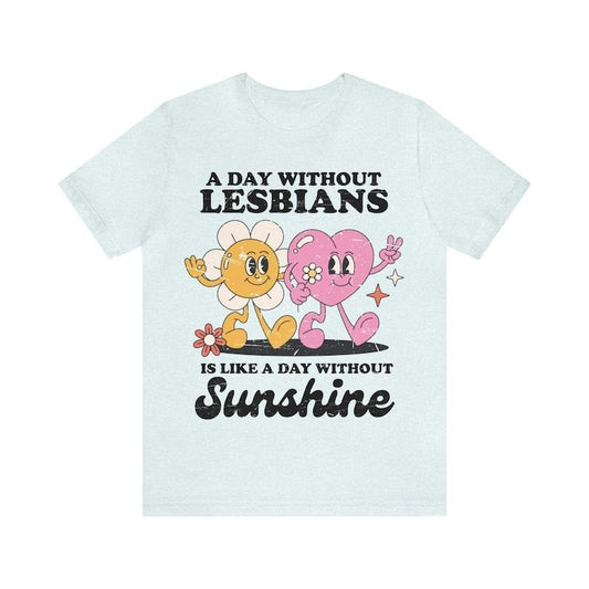 A day without lesbians is like a day without sunshine shirt | funny lesbian shirt | retro lesbian shirt | femme | butch | sapphic shirt | Hoodie, T-shirt and sweater