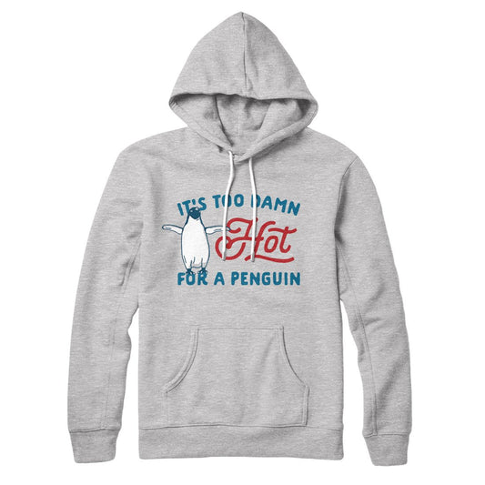 It's Too Damn Hot for a Penguin Hoodie