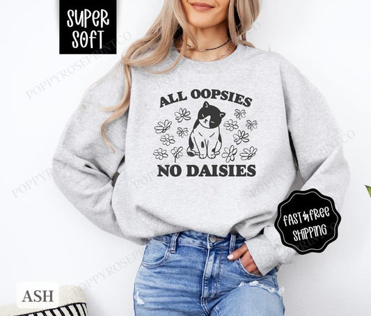 All Oopsies No Daisies Sweatshirt, Funny Sweater, Women's Crewneck, Sarcastic Sweatshirt