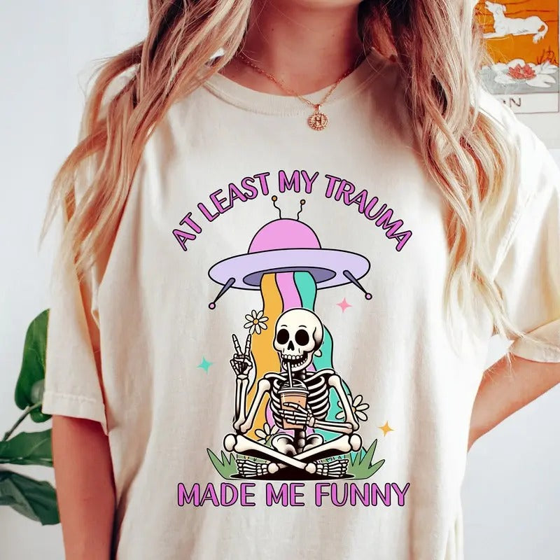 At least my trauma made me funny shirt, funny shirt, funny mental health shirt, funny anxiety shirt, Funny Skeleton Meme Shirt