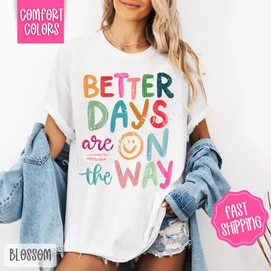 Better Days Are On The Way Comfort Colors Tshirt, Motivational Tee