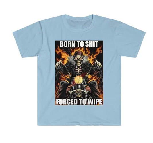 Born to Shit Forced to Wipe Funny Meme T Shirt, Gift for Birthday