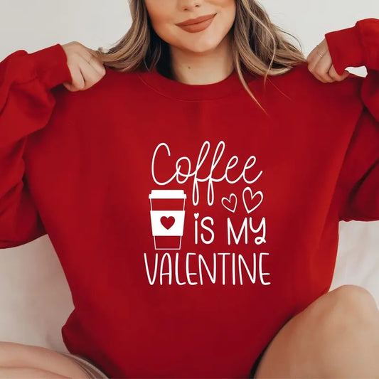 Coffee Is My Valentine Sweatshirt, Love Sweatshirt, Coffee Lover Sweatshirt, Cute Valentine Shirt, Valentine Gift
