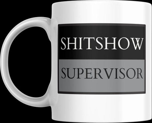 Coffee Mug Funny Sarcastic Novelty Cup. SHIT SHOW SUPERVISOR... humor. joke