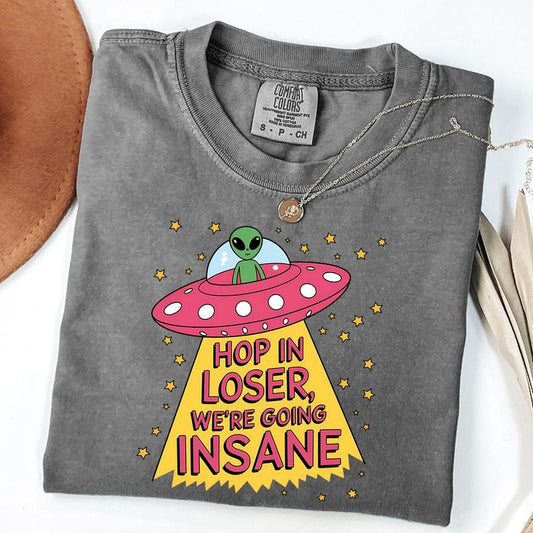 Comfort Colors Hop In Loser Were Going Insane Tee, Mental Health T-Shirt, Sarcastic Shirt