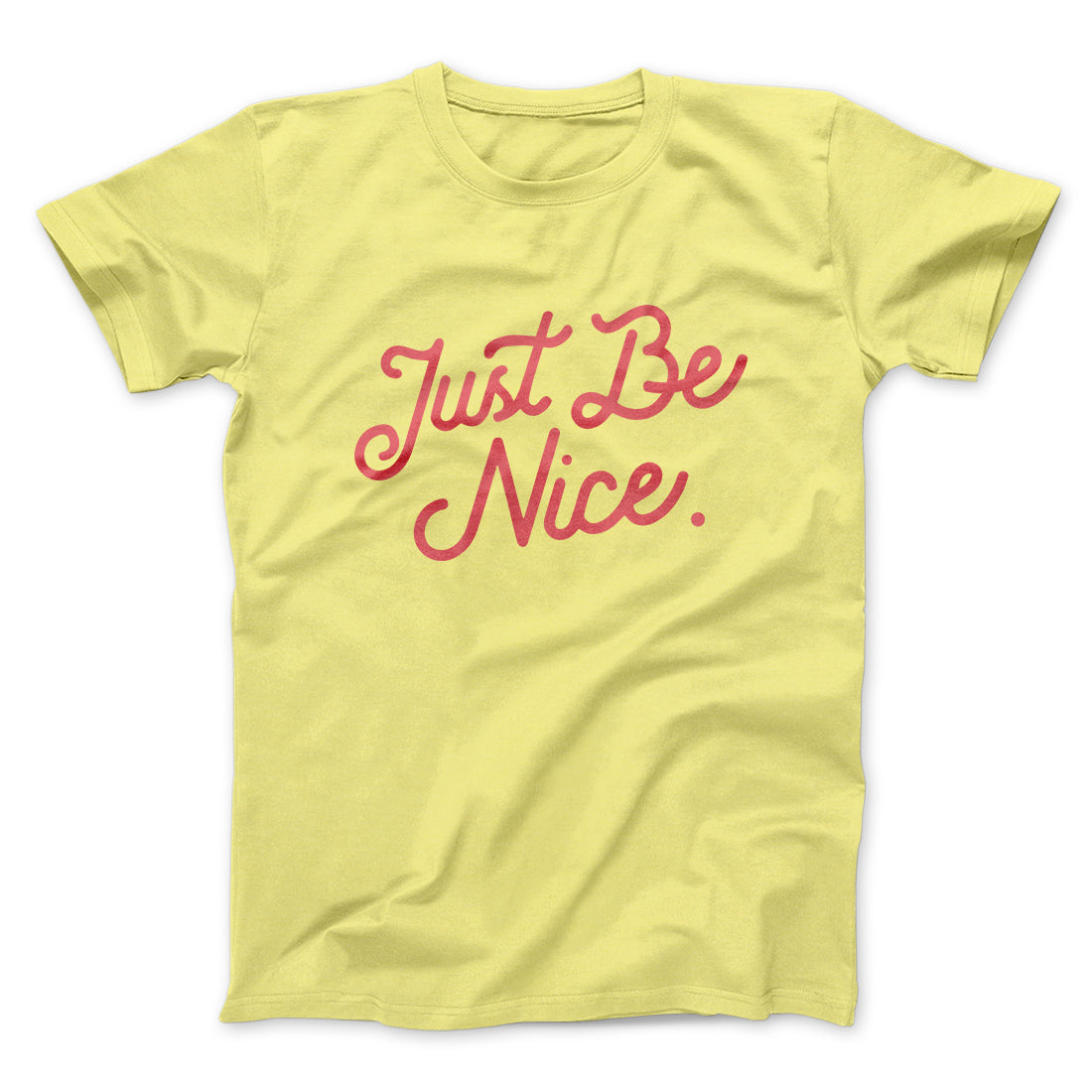 Just Be Nice Funny Men/Unisex T-Shirt