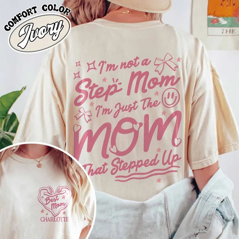 Custom Step Mom Shirt,I'm Not A Step Mom I'm The Mom That Stepped Up Shirt,Step Mom Shirt,Mothers Day Shirt,Custom Mom Shirt,Best Mom Shirt