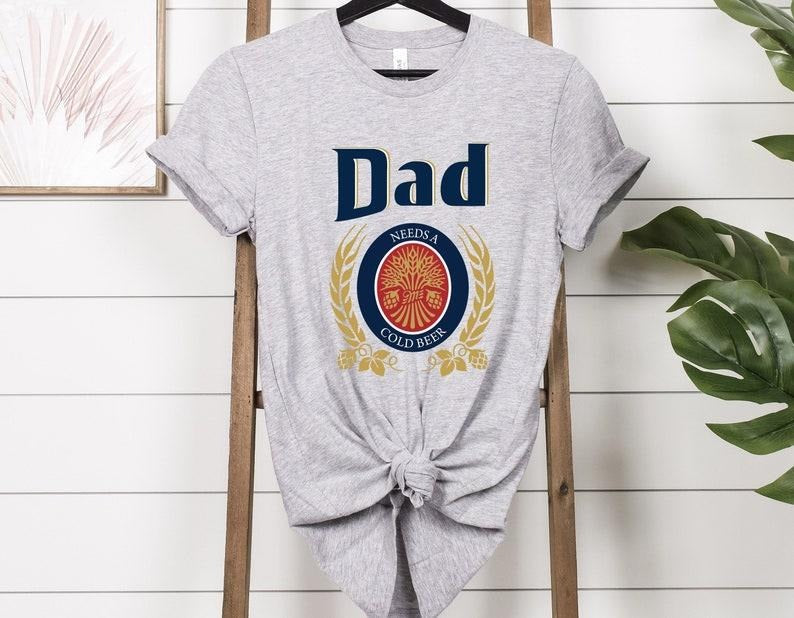Dad Needs A Cold Beer Shirt, Dad Shirt, Dad Beer Shirt, Funny Dad Shirt, Father's Day Gift Shirt, Dad Gift Shirt, Patriot Shirt  sweater and hoodie