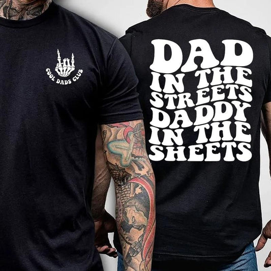 Dad in the Streets, Daddy in the Sheets, Men's funny T Shirt, Father's day