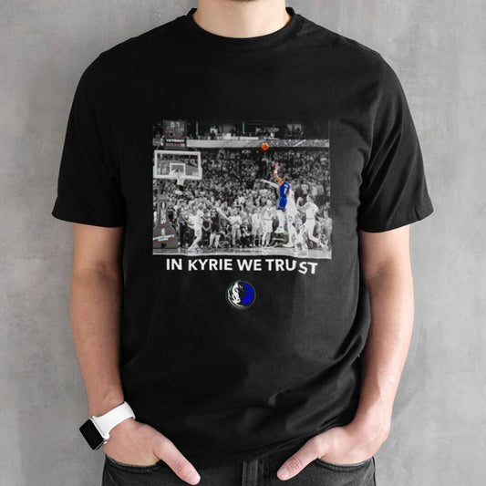 Dallas Mavericks in Kyrie we trust shirt