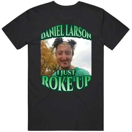 Daniel Larson Selfie Streetwear Graphic Tee, I Just Roke Up Tshirt, Funny Meme Dank Joke T-shirt, Trendy Tiktok, Men Gifts, Unisex Top Menswear Casual Cotton Crewneck