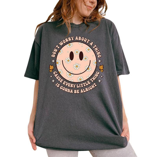 Don't Worry About A Thing Cause Every Little Thing Will be Alright Shirt, Inspirational Tee, Positive Graphic Printed Tee, Fandom Unhinged Shirt, Mental Health Comfy Fabric Oversized Graphic Tee, Women's Tops, Womenswear, Cotton Fabric Tee