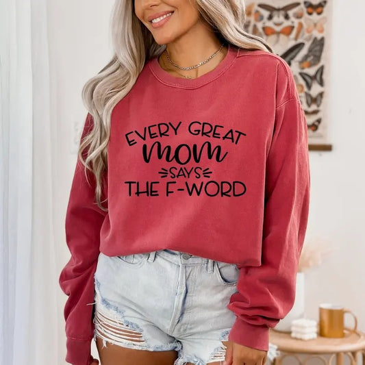 Every Great Mom Says The F Word Shirt, Mom Birthday Shirt, Gift For Mom, Mothers Day Gift, Mothers Day Shirt