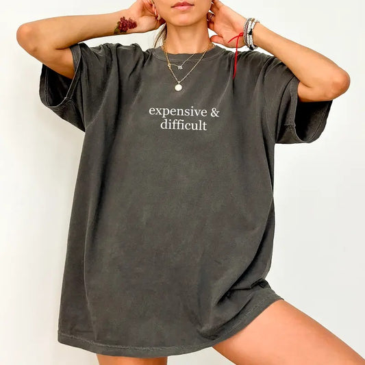 Expensive & Difficult Shirt Comfort Color, Funny Mom Life Tee, Proud Women Graphic Printed Tops, Sarcastic T-shirt, Tops For Women, Comfy Oversized Graphic Tee, Personalized Gift For Women, Womenswear Cotton Fabric Comfort Chic Style