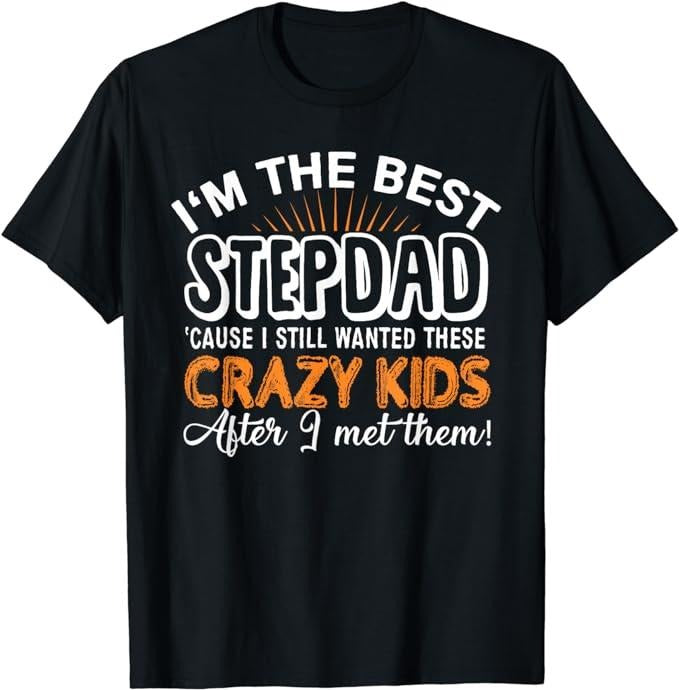 Father's Day T-Shirt, Gifts For Stepdad, I'm The Best Step Dad Crazy Kids - Father's Day Gift T-shirt Menswear Casual Cotton