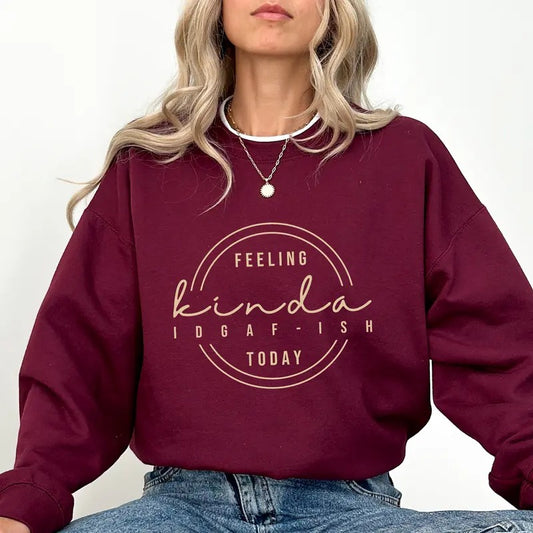Feeling Kinda IDGAF-ISH Today Sweatshirt, Sarcastic Sweaters for Women, Funny Jokes Crewneck, Humorous Gift Ideas for Girls, Soft Long Sleeve Pullover