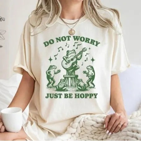Frog Graphic Tee, Funny Frog Shirt, Meme Shirt, Do Not Worry Just Be Hoppy, Frog T-shirt, Funny Sayings Shirt