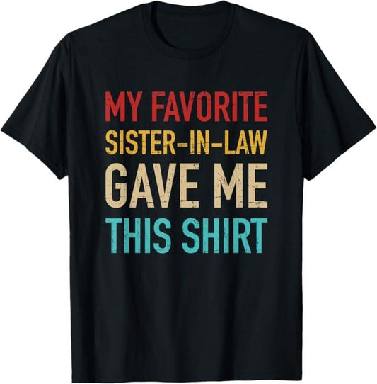Funny Brother in Law Shirts, Gift For Brother, My Favorite Sister-in-Law Gave Me This for Brother-in-Law T-Shirt - Menswear Top