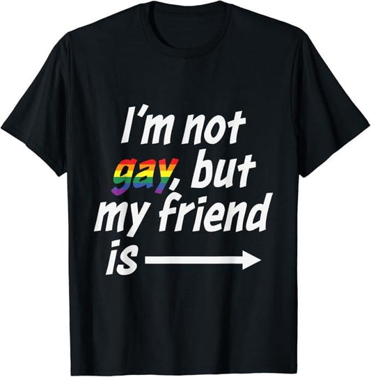 Funny Friend Shirts, Gift For Gay Best Friend, I'm Not Gay But My Friend Is LGBT Pride Gay Friendship T-Shirt Top Casual Classic Cotton