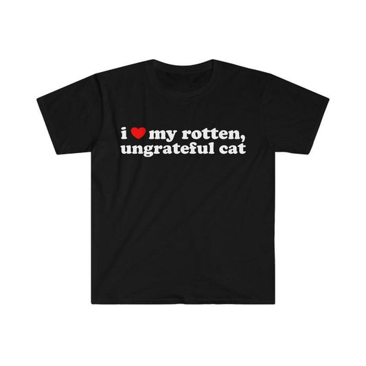 Funny Meme Shirt, I Love My Rotten, Ungrateful Cat Cute Tee, Gift Unisex T-Shirt