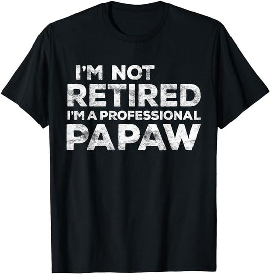 Funny Retirement Shirts, I'm Not Retired I'm A Professional Papaw T-Shirt, Fathers Day Gift Casual