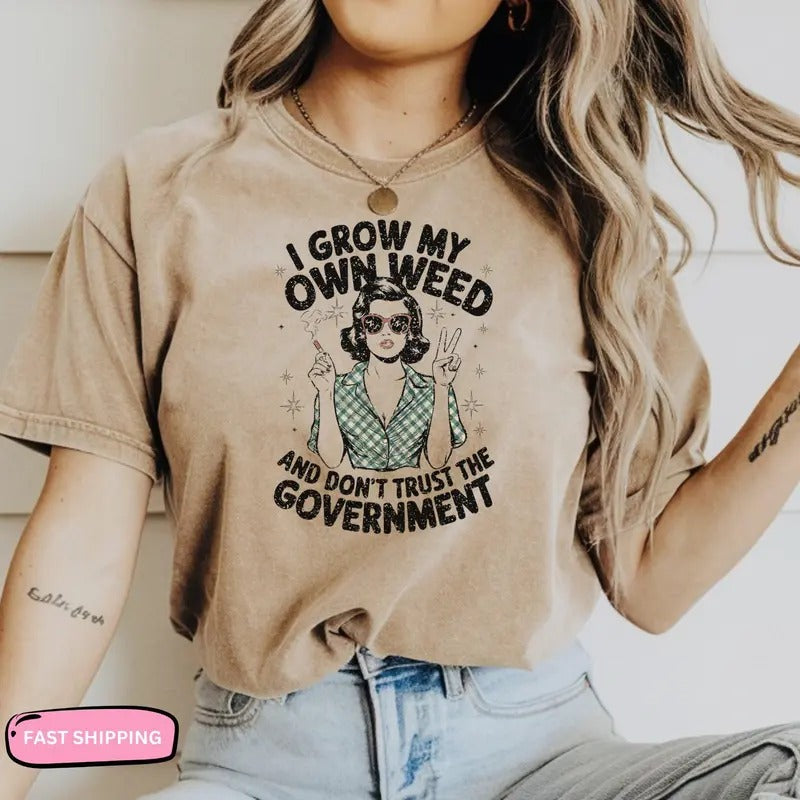 Funny Shirt Cute Weed Design I Grow My Own Weed Shirt Don't Trust Government Tee Peace Sign Shirt 420 Humor Gift Stoner Tee Cannabis