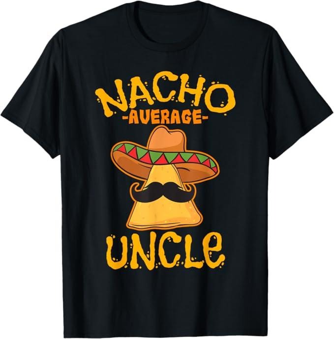 Funny Uncle Shirts, Gifts For Uncle, Nacho Average Uncle Cinco de Mayo Sombrero Mexican T-Shirt - Menswear Casual Cotton Classic Top
