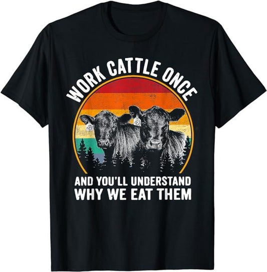 Funny Work Shirts, Work Cattle Once And You'll Understand Why We Eat Them Cow T-Shirt Menswear Casual Cotton
