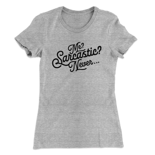 Me? Sarcastic? Funny Women's T-Shirt