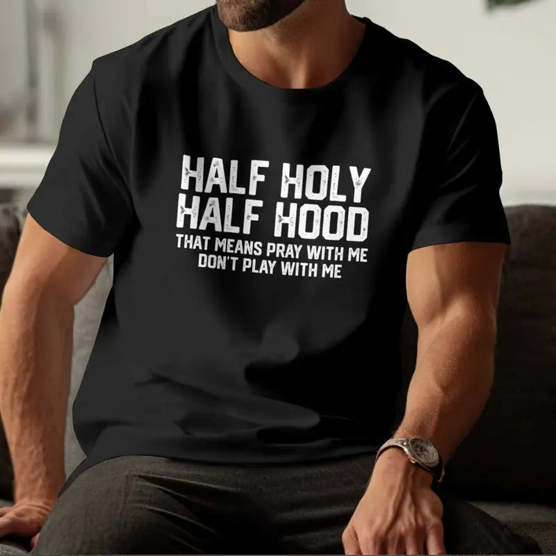 Half Holy Half Hood That Means Pray With Me Don't Play With Me Shirt, Funny Sarcastic Shirt, Religious Shirt, Holly Tee Menswear Top Underwear Man Tshirt Streetwear Crewneck Round Neck Shortsleeve Tropical
