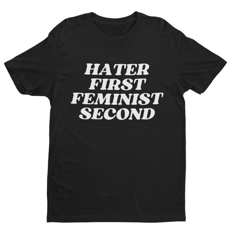 Hater First Feminist Second, Funny Women's Graphic Tee, Funny Shirt, Trendy Shirt, Feminism Shirt, Funny Gift for Feminist, Sassy Quote