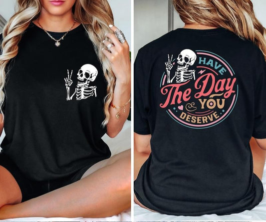 Have The Day You Deserve Shirt, Inspirational Motivational Skeleton Shirt Cotton Polyester