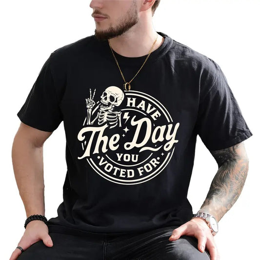 Have The Day You Voted For Graphic Tee, Funny I Didn't Vote For Him T-shirt For Men, Anti MAGA Shirt, Sarcastic Karmic Men Tee