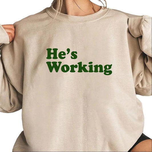 He Is Working Logo Sweatshirt Pullover, Unisex T-shirt, hoodie Cotton Gifts people who are passionate about working Womenswear Day