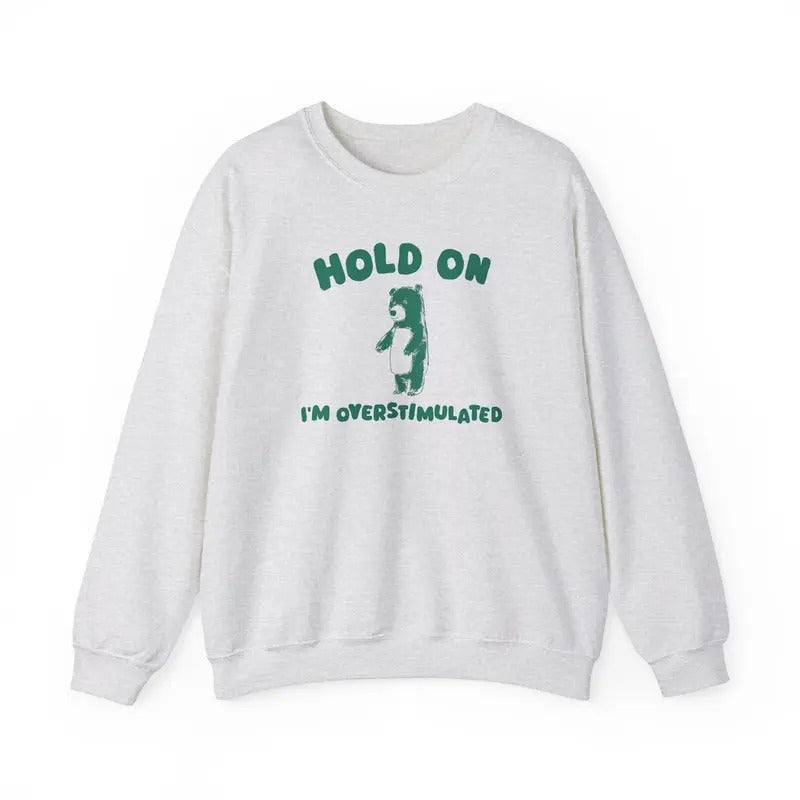 Hold On I'm Overstimulated - Unisex Sweatshirt Cotton Sweaters