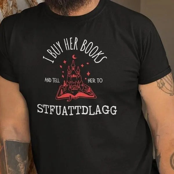 I Buy Her Books Tee T-shirt, Sweatshirt, Hoodie, STFUATTDLAGG, Bookish Men T-Shirt, Gifts For Him, Dark Romance, Smut Reader, Book Lover, Funny Tshirt, Husband Tshirt