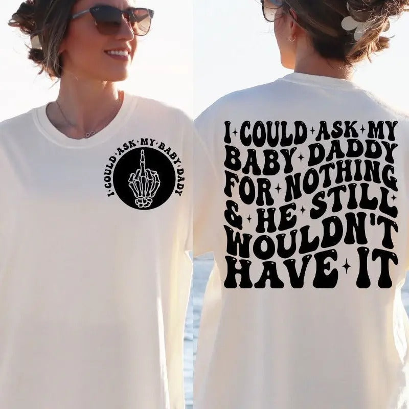 I Could Ask My Baby Daddy For Nothing And He Still Wouldn't Have It Svg Svg Cutting File Funny Png Design Adult Humor Png Funny Quote