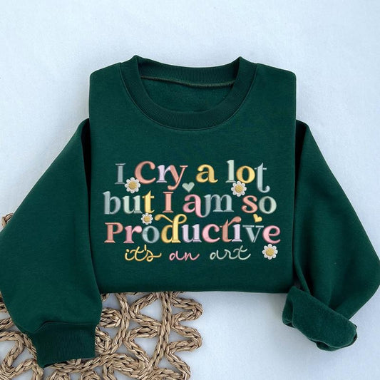I Cry A lot But I am so Productive Embroidered Sweatshirt, Embroidered Crewneck Sweatshirt