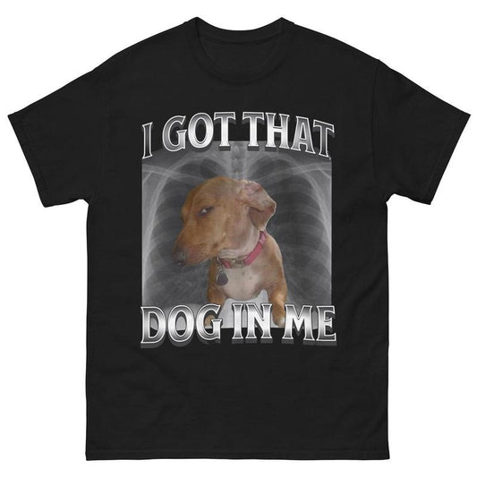 I Got That Dog In Me Unisex Shirt, XRay Shirt, Funny Dog Meme Shirt, Cute Dog Shirt, Y2K Shirt, =Meme Graphic Tee