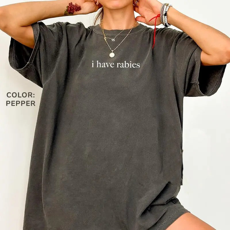 I Have Rabies Shirt, Funny Humor Shirt, Sarcasm Shirt, Unhinged Meme Shirt, Weird Dark Humor Shirt, Sarcastic Womens Tshirt Casual Fabric