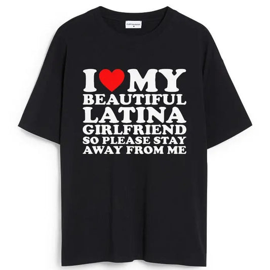 I Love My Beautiful Latina Girlfriend So Please Stay T-shirt , I Heart My Beautiful Girlfriend shirt , I Love My Girlfriend ,Boyfriend gift