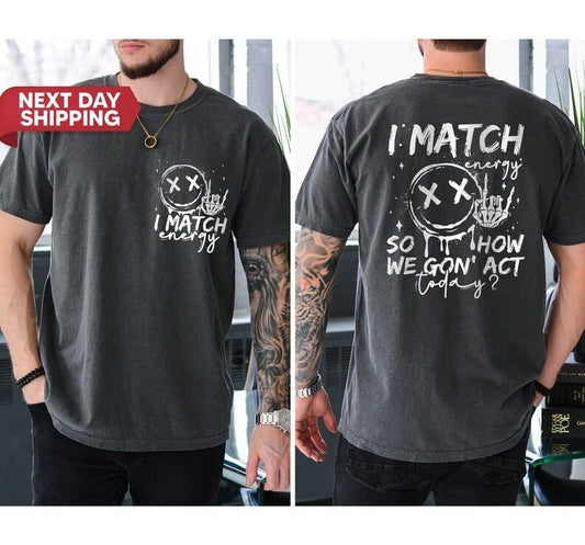 I Match Energy Funny quote, Sassy, Hustler, Skeleton Snarky, Retro Sarcastic Funny Shirt for Men, Father's day Gift, Motivation idea for Men  T-shirt, sweater and Hoodie 2 sides