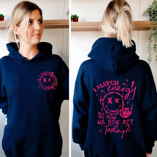 I Match Energy So How We Gon' To Act Today Hoodie I Work Off Energy Hoodie I Match Energy Hoodie I Match Energy So How We Go Sarcastic