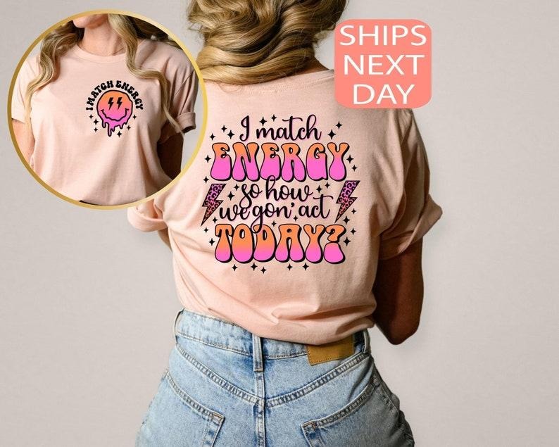 I Match Energy So How We Gon' to Act Today Shirt, I Match Energy Sweatshirt, Oversized Tee, Funny Graphic T-shirt, Beach Tee, Lake Shirt