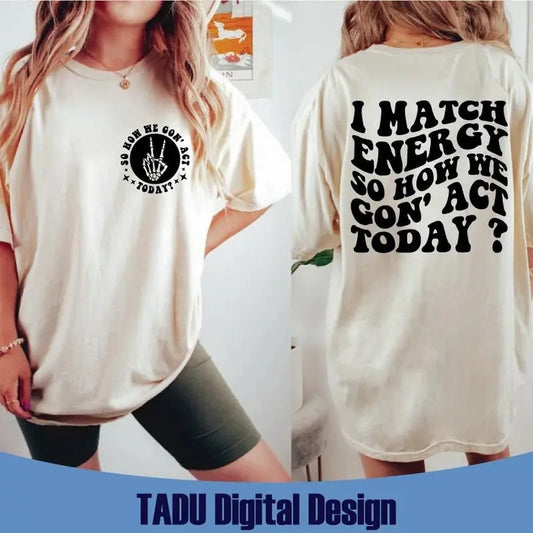 I Match Energy Svg So How We Gon' Act Today Svg Skeleton Sarcasm Svg Adult Humor Svg Funny Quote Svg Files Svg Png Pdf Jpg Eps