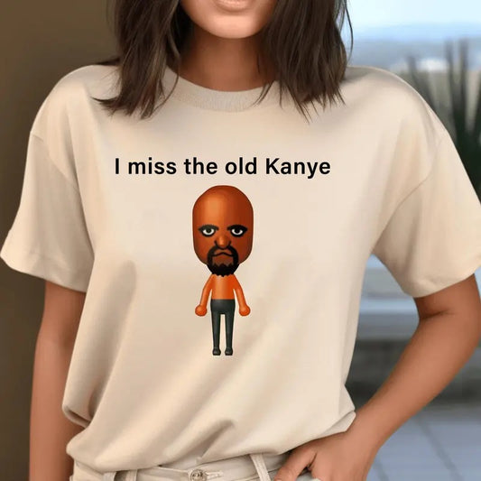 I Miss The Old Kanye Mii Unisex Male Or Female Cotton Tee 9 Colors Available, Funny Shirt, Parody Shirt, Funny Top